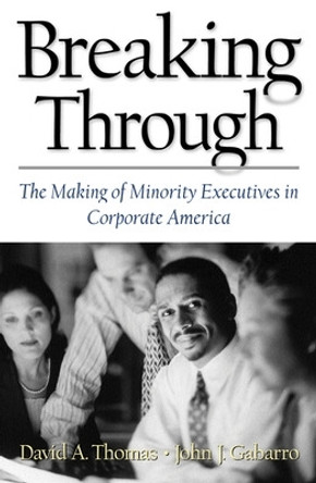 Breaking Through: The Making of Minority Executives in Corporate America by David A. Thomas 9780875848662