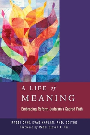 A Life of Meaning: Embracing Reform Judaism's Sacred Path by Rabbi Dana Evan Kaplan 9780881233131