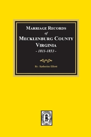 Marriage Records of Mecklenburg County, Virginia, 1811-1853. (Volume #2) by Katherine Elliott 9780893083755