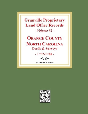 Granville Proprietary Land Office Records: Orange County, North Carolina. (Volume #2): Deeds and Surveys, 1752-1760 by William D Bennett 9780893089955