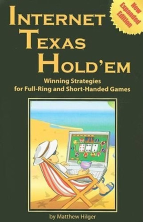 Internet Texas Hold'em: Winning Strategies for Full-ring and Short-handed Games by Matthew Hilger 9780974150284