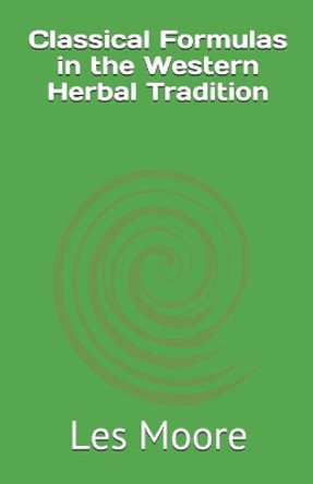 Classical Formulas in the Western Herbal Tradition by Les Moore 9780974204901