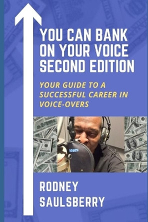 You Can Bank on Your Voice Second Edition: Your Guide to a Successful Career in Voice-Overs by Rodney Saulsberry 9780974767840