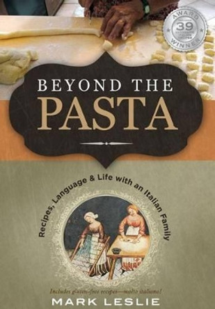 Beyond the Pasta; Recipes, Language and Life with an Italian Family by Mark Donovan Leslie 9780982102367