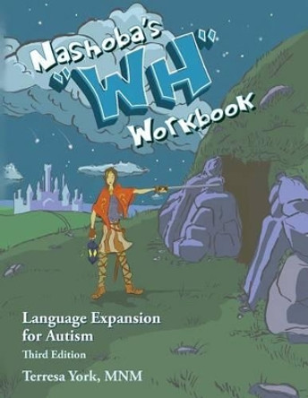 Nashoba's &quot;Wh&quot; Workbook: Language Expansion for Autism, Third Edition by Terresa York 9780982603529