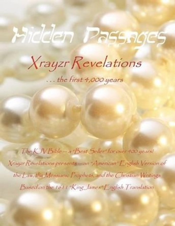 Hidden Passages: Xrayzr Revelations the first 4,000 years by Xrayzr Revelations 9780983517566