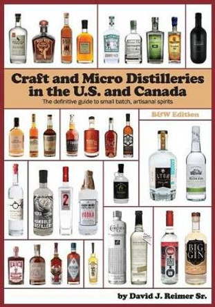 Craft and Micro Distilleries in the U.S. and Canada, 4th Edition by David J Reimer Sr 9780985259945