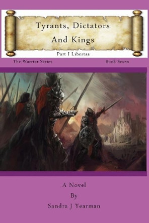 Tyrants, Dictators and Kings: Part I Libertas by Sandra J Yearman 9780989026352