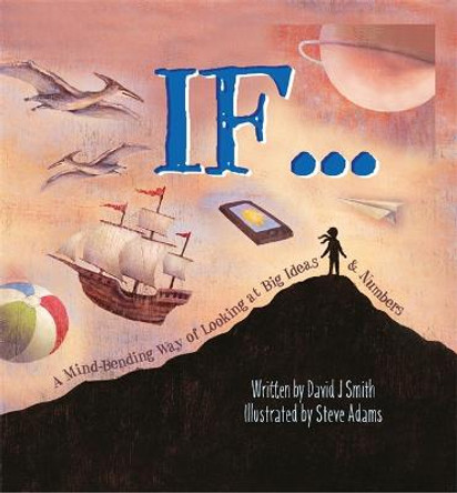 If: A Mind-Bending Way of Looking at Big Ideas and Numbers by David J. Smith