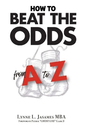 How to Beat the Odds from A to Z by Lynne L Jasames 9780989744911