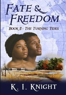 Fate & Freedom: Book II: The Turning Tides by K I Knight 9780990836551