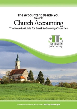 Church Accounting: The How-To Guide for Small & Growing Churches by Lisa London 9780991163533