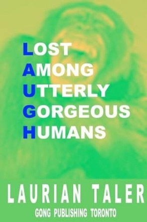 Lost Among Utterly Gorgeous Humans by Laurian Taler 9780991986774