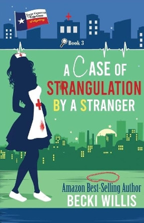 A Case of Strangulation: Texas General Cozy Mystery, Book 3 (Texas General Cozy Cases of Mystery) by Becki Willis 9780998790275