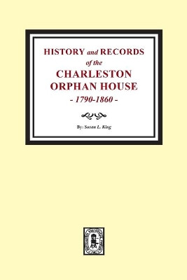 History and Records of the Charleston Orphan House, 1790-1860. by Susan L King 9780893082925