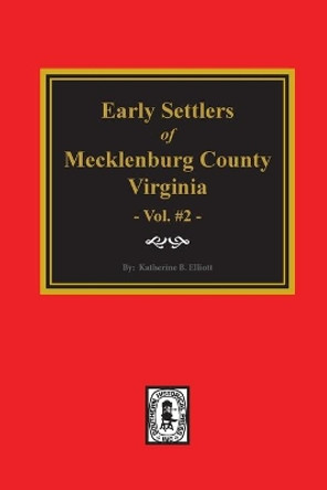 Early Settlers of Mecklenburg County, Virginia. (Volume #2) by Katherine B Elliott 9780893083809