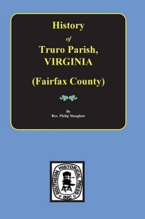 (fairfax County) the History of Truro Parish in Virginia. by Phillip Slaughter 9780893088620