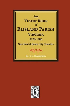 (new Kent & James City Co's) the Vestry Book of Blisland Parish Virginia, 1721-1786. by C G Chamberlayne 9780893088699