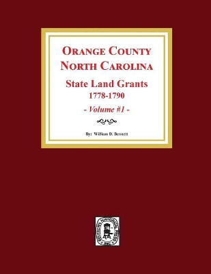 Orange County, North Carolina: State Land Grants, 1778-1790. (Volume #1) by William Bennett 9780893089689