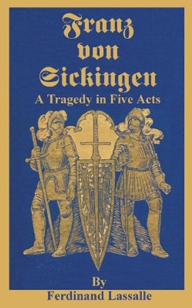 Franz Von Sickingen: A Tragedy in Five Acts by Ferdinand Lassalle 9780898754476
