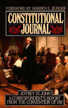 Constitutional Journal: Correspondent's Report from the Convention of 1787 by Jeffrey St.John 9780915463558