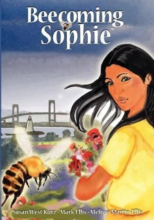 Beecoming Sophie: A Bee Conscious Adventure by Melissa Martin Ellis 9780983525202