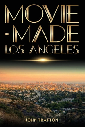 Movie-Made Los Angeles by John Trafton 9780814347768