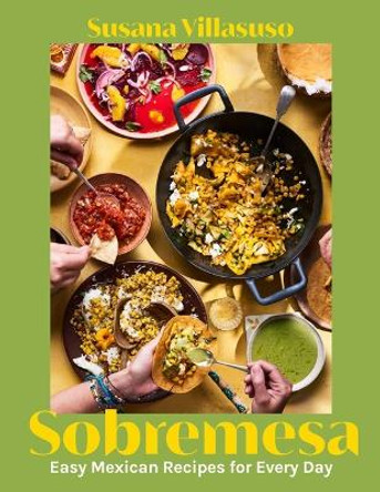 Sobremesa: Easy Mexican Recipes for Every Day by Chef Susana Villasuso 9781623716882