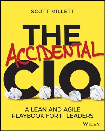 The Accidental CIO: A Lean and Agile Playbook for IT Leaders by Scott Millett 9781119612094