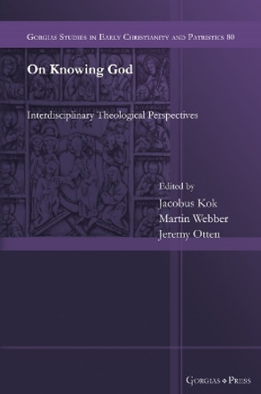 On Knowing God: Interdisciplinary Theological Perspectives by Jacobus Kok 9781463244620