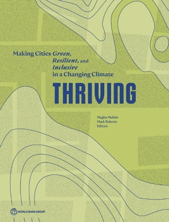 Thriving: Making Cities Green, Resilient and Inclusive in a Changing Climate by Megha Mukim 9781464819353