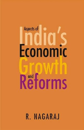 Aspects of India's Economic Growth and Reforms by R. Nagaraj 9788171884308