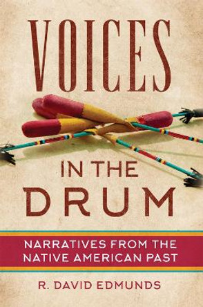 Voices in the Drum: Narratives from the Native American Past by R. David Edmunds 9780806192772