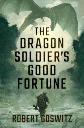 The Dragon Soldier's Good Fortune by Robert Goswitz 9781504088718