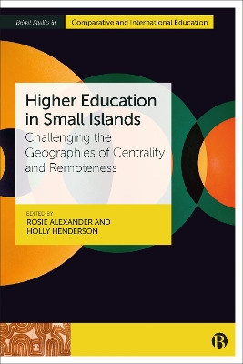 Higher Education in Small Islands: Challenging the Geographies of Centrality and Remoteness by Rosie Alexander 9781529226508