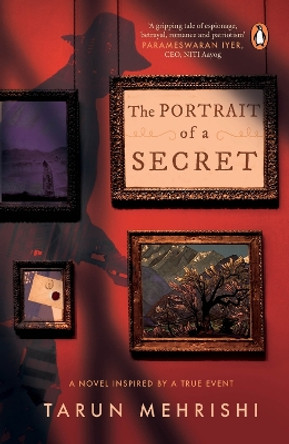 The Portrait of a Secret: A Novel Inspired by True Events by Tarun Mehrishi 9780143458432