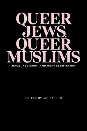 Queer Jews, Queer Muslims: Race, Religion, and Representation by Adi Saleem Bharat 9780814350874