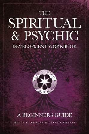 The Spiritual & Psychic Development Workbook - A Beginners Guide by Helen Leathers 9780955857126