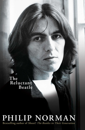 George Harrison: The Reluctant Beatle by Philip Norman 9781398513402