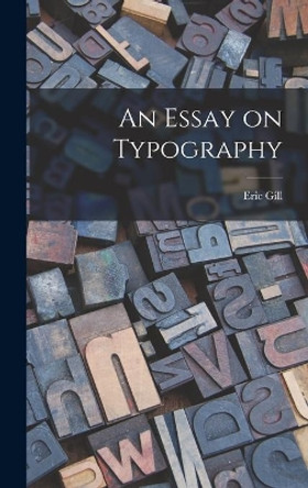 An Essay on Typography by Eric 1882-1940 Gill 9781014199928