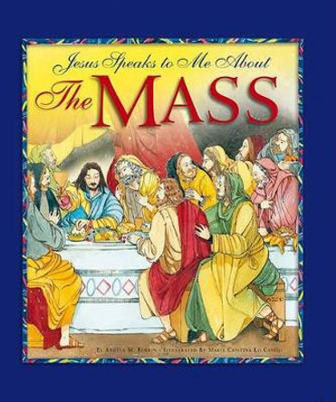 Jesus Speaks to Me about the Mass by Angela M Burrin 9781593251826