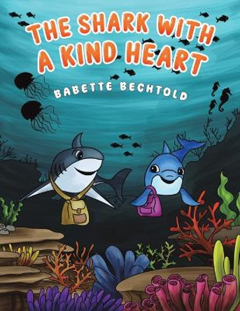 The Shark with a Kind Heart by Babette Bechtold 9798886939668