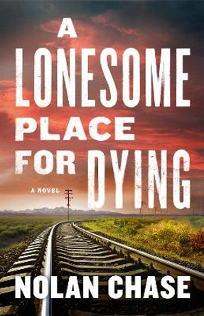 A Lonesome Place For Dying: A Novel by Nolan Chase 9781639107773