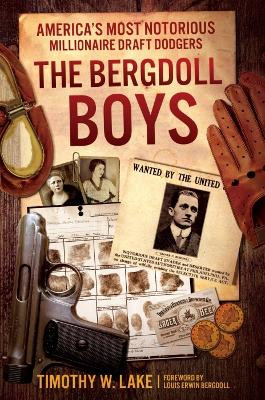 The Bergdoll Boys: America’S Most Notorious Millionaire Draft Dodgers by Timothy W. Lake 9781955041089
