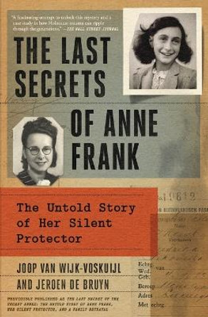 The Last Secrets of Anne Frank: The Untold Story of Her Silent Protector by Joop Van Wijk-Voskuijl 9781982198220