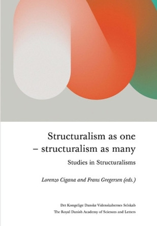 Structuralism As One - Structuralism As Many: Studies in Structuralisms by Lorenzo Cigana 9788773044476