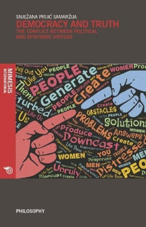 Democracy And Truth: Is There A Conflict Between Political And Epistemic Virtues by Snjezana Priji Samarzija 9788869771255