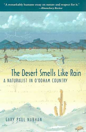 The Desert Smells Like Rain: A Naturalist in O'Odham Country by Gary Paul Nabhan 9780816522491