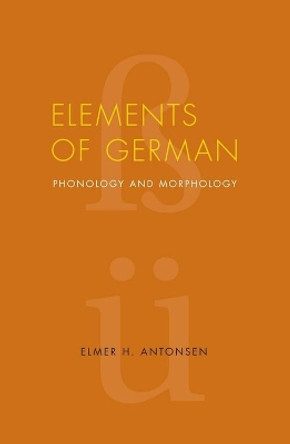 Elements of German: Phonology and Morphology by Elmer H. Antonsen 9780817354503