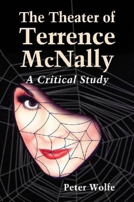 The Theater of Terrence McNally: A Critical Study by Peter Wolfe 9780786474950